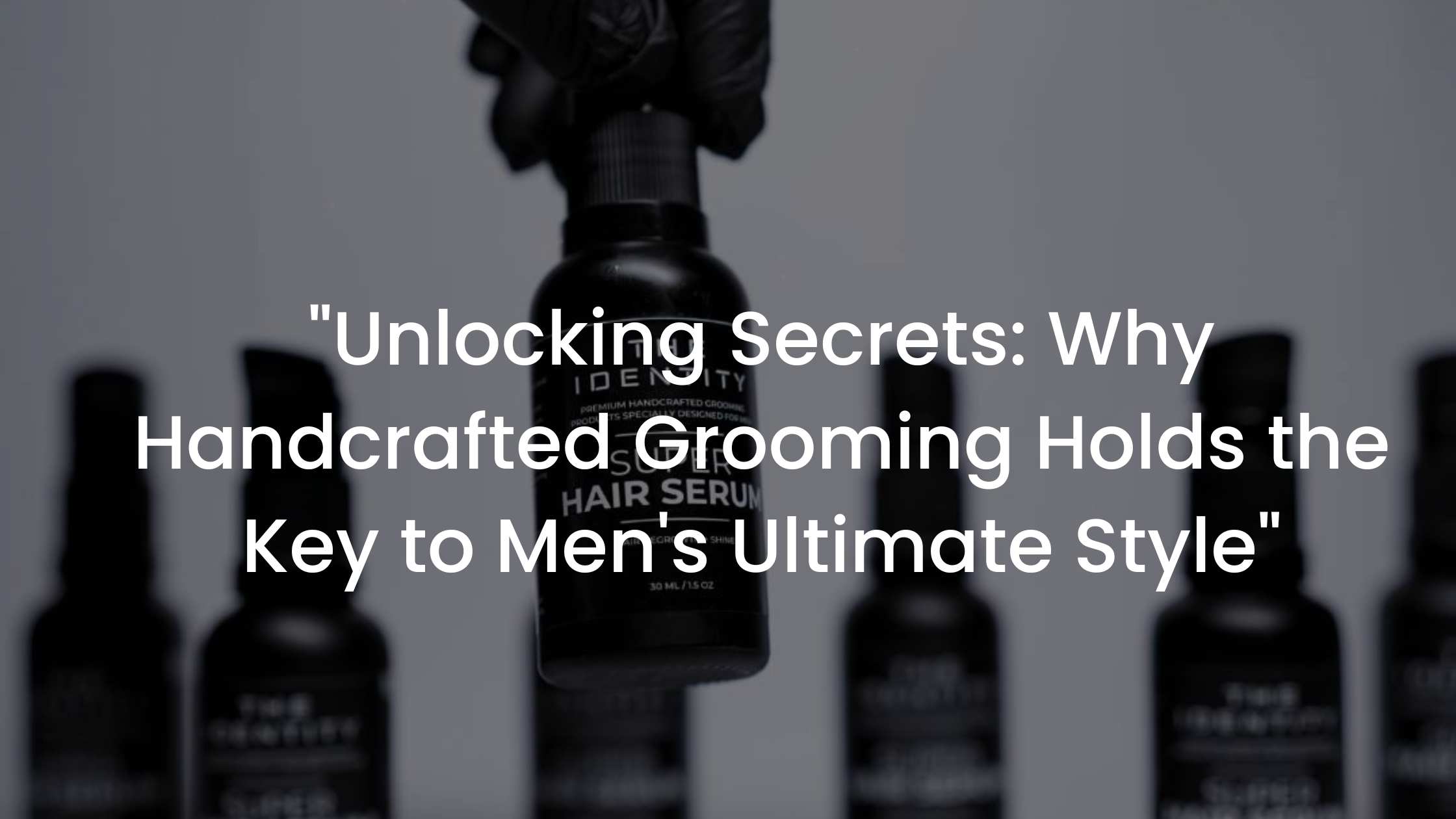 You are currently viewing “Unlocking Secrets: Why Handcrafted Grooming Holds the Key to Men’s Ultimate Style”