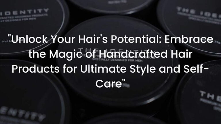 Read more about the article “Unlock Your Hair’s Potential: Embrace the Magic of Handcrafted Hair Products for Ultimate Style and Self-Care”